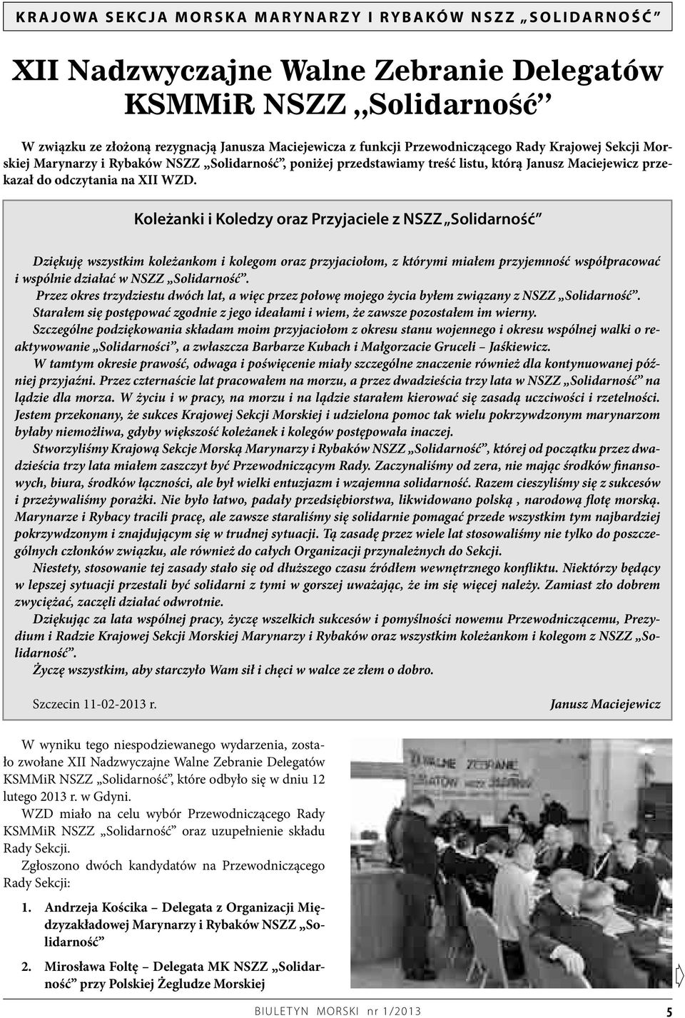 Koleżanki i Koledzy oraz Przyjaciele z NSZZ Solidarność Dziękuję wszystkim koleżankom i kolegom oraz przyjaciołom, z którymi miałem przyjemność współpracować i wspólnie działać w NSZZ Solidarność.