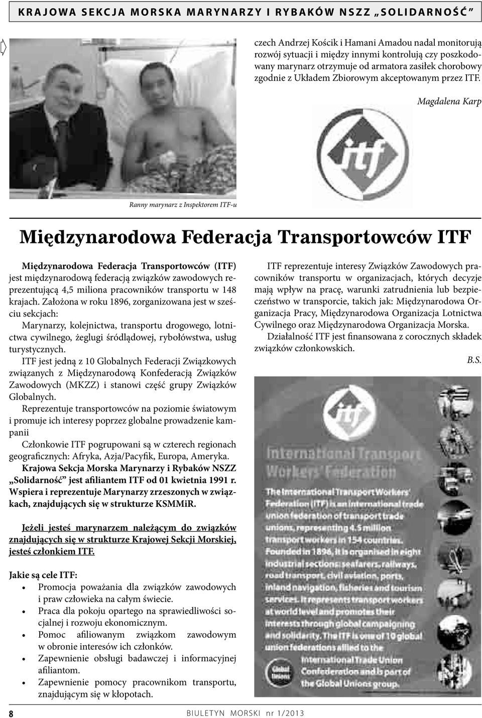 Magdalena Karp Ranny marynarz z Inspektorem ITF-u Międzynarodowa Federacja Transportowców ITF Międzynarodowa Federacja Transportowców (ITF) jest międzynarodową federacją związków zawodowych
