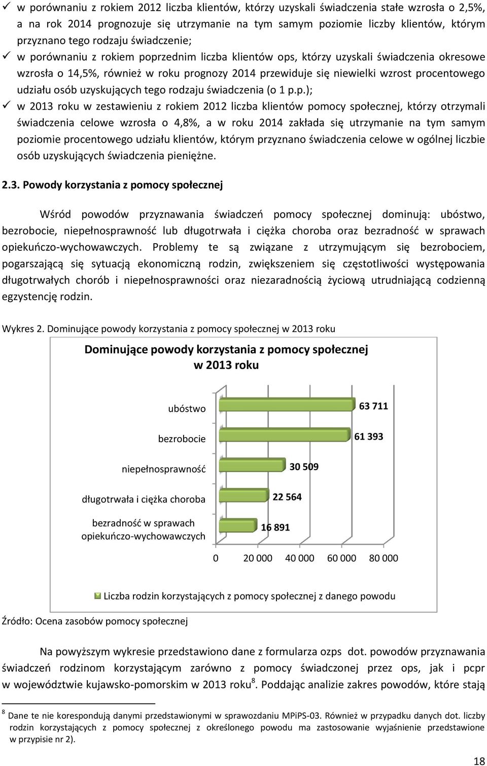 procentowego udziału osób uzyskujących tego rodzaju świadczenia (o 1 p.p.); w 2013 roku w zestawieniu z rokiem 2012 liczba klientów pomocy społecznej, którzy otrzymali świadczenia celowe wzrosła o