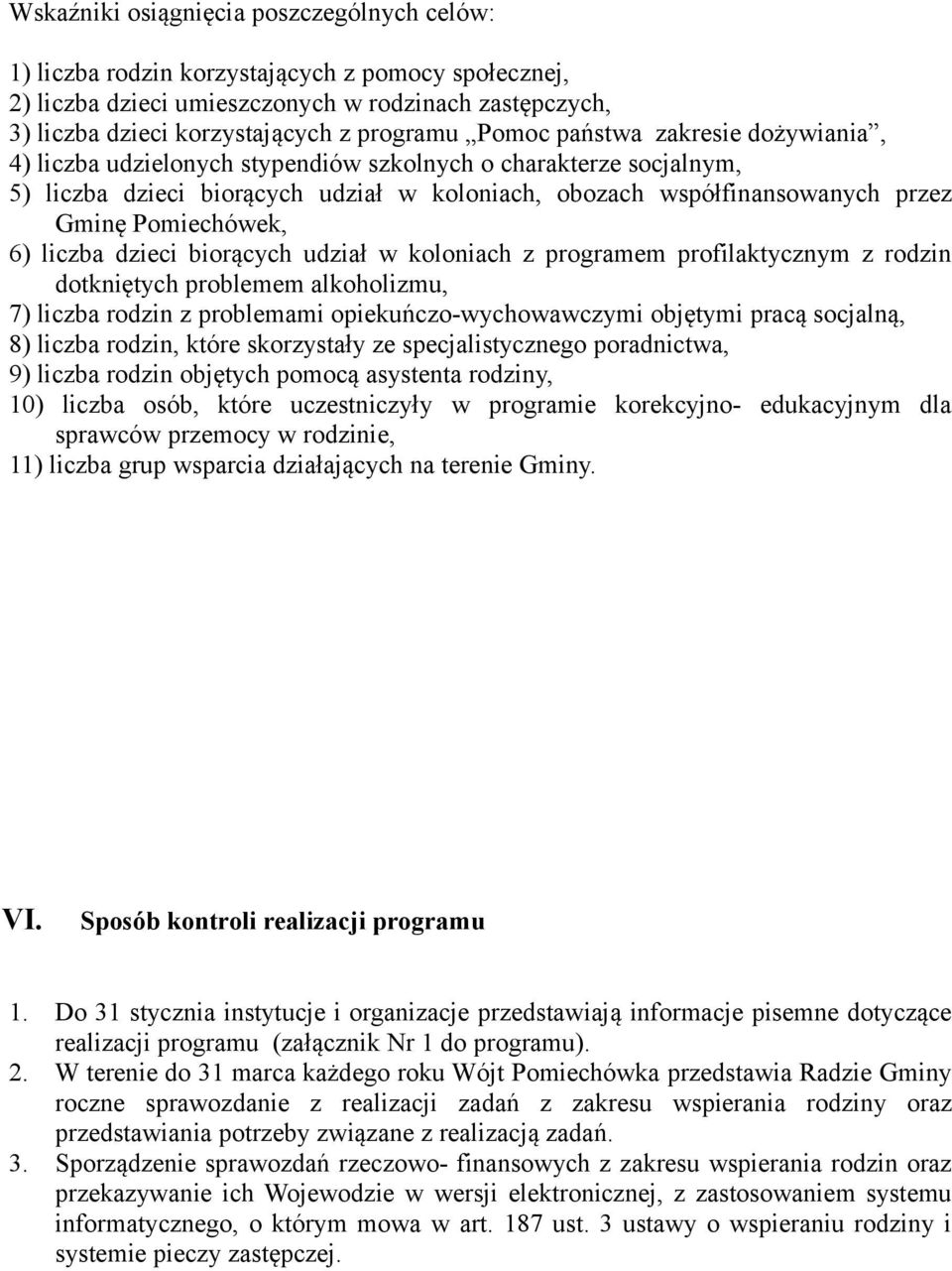 Pomiechówek, 6) liczba dzieci biorących udział w koloniach z programem profilaktycznym z rodzin dotkniętych problemem alkoholizmu, 7) liczba rodzin z problemami opiekuńczo-wychowawczymi objętymi