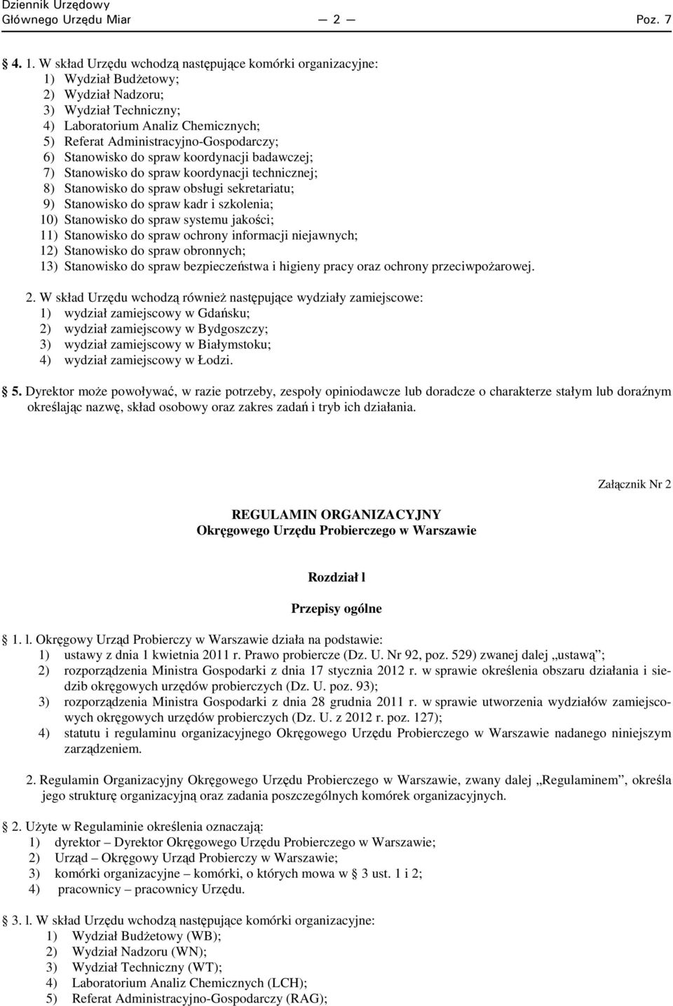 6) Stanowisko do spraw koordynacji badawczej; 7) Stanowisko do spraw koordynacji technicznej; 8) Stanowisko do spraw obsługi sekretariatu; 9) Stanowisko do spraw kadr i szkolenia; 10) Stanowisko do