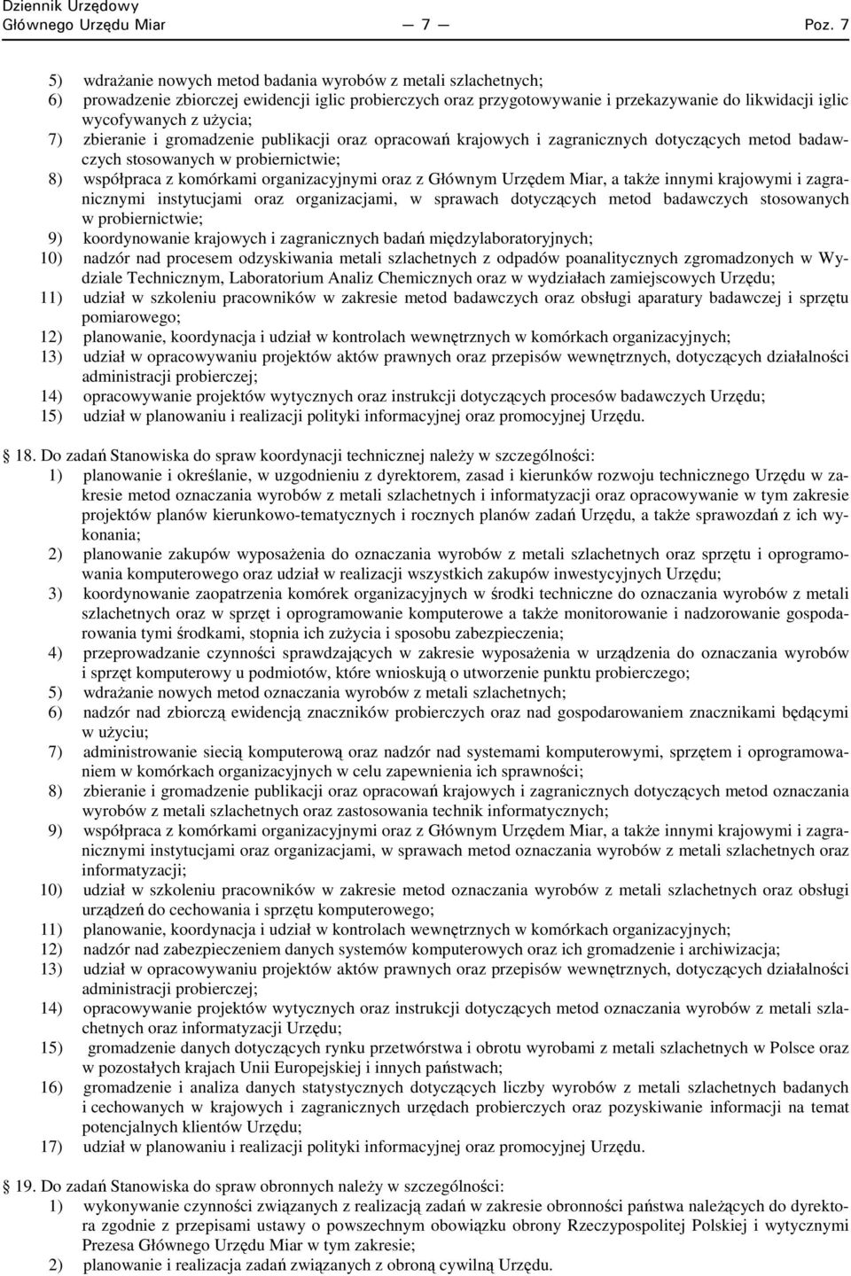 użycia; 7) zbieranie i gromadzenie publikacji oraz opracowań krajowych i zagranicznych dotyczących metod badawczych stosowanych w probiernictwie; 8) współpraca z komórkami organizacyjnymi oraz z