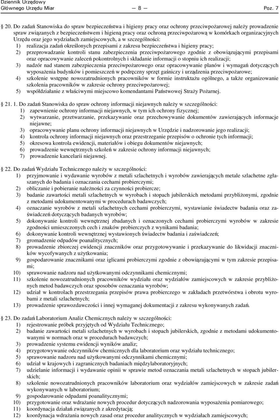 komórkach organizacyjnych Urzędu oraz jego wydziałach zamiejscowych, a w szczególności: 1) realizacja zadań określonych przepisami z zakresu bezpieczeństwa i higieny pracy; 2) przeprowadzanie