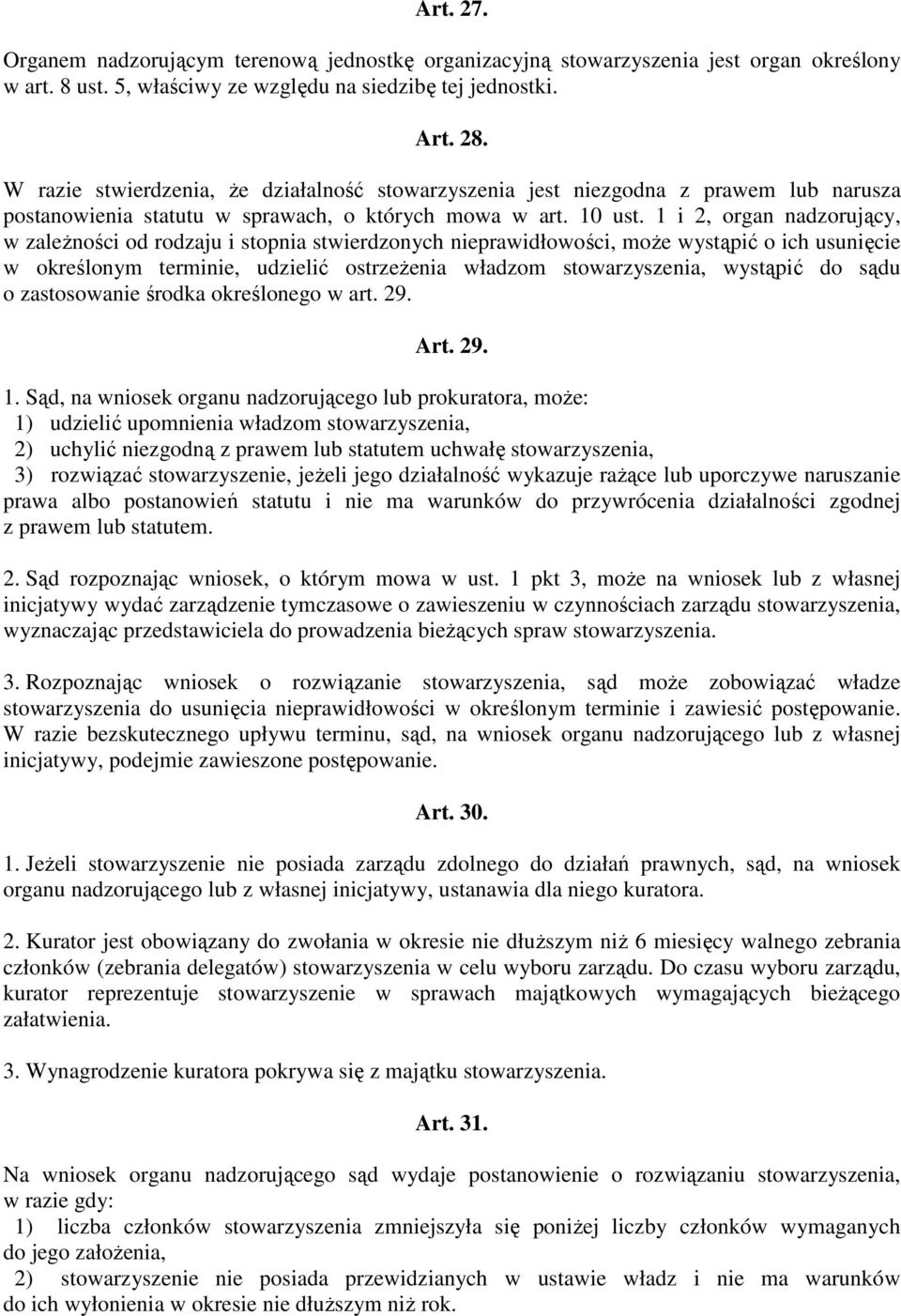 1 i 2, organ nadzorujący, w zaleŝności od rodzaju i stopnia stwierdzonych nieprawidłowości, moŝe wystąpić o ich usunięcie w określonym terminie, udzielić ostrzeŝenia władzom stowarzyszenia, wystąpić