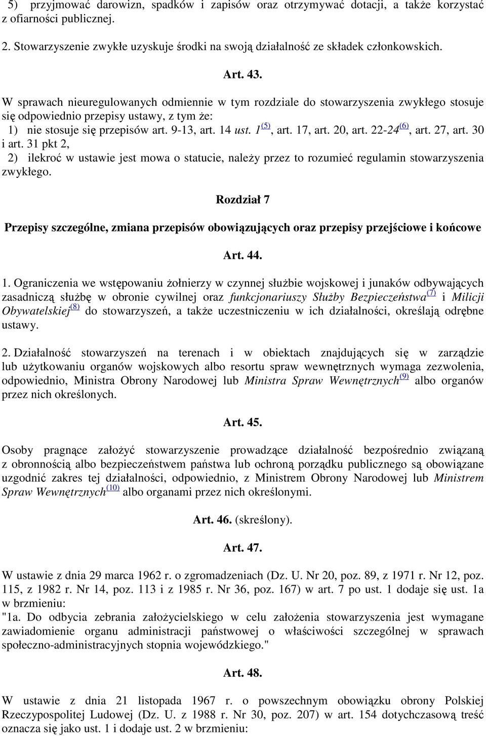 1 (5), art. 17, art. 20, art. 22-24 (6), art. 27, art. 30 i art. 31 pkt 2, 2) ilekroć w ustawie jest mowa o statucie, naleŝy przez to rozumieć regulamin stowarzyszenia zwykłego.