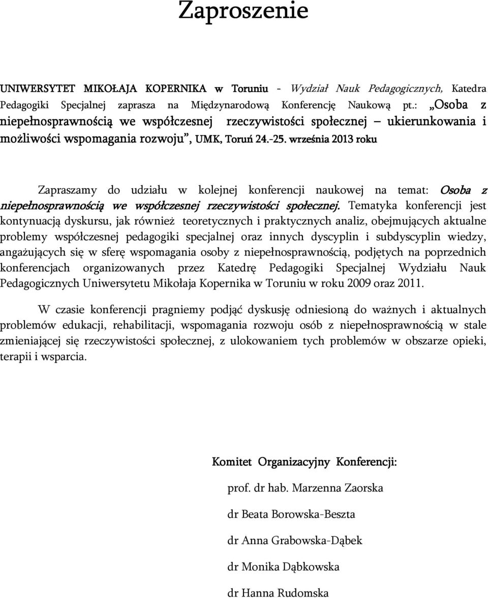 . września 2013 roku Zapraszamy do udziału w kolejnej konferencji naukowej na temat: Osoba z niepełnosprawnością we współczesnej rzeczywistości społecznej.