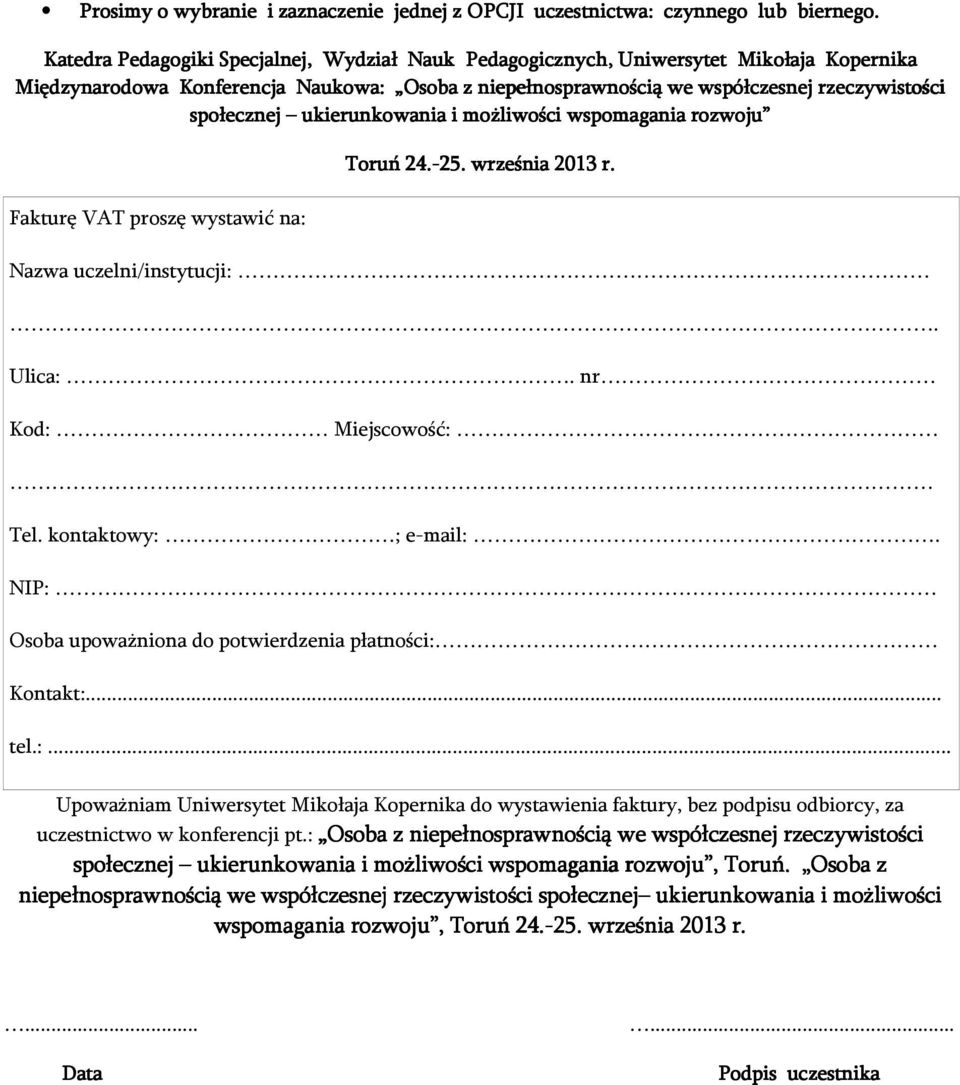 ukierunkowania i możliwości wspomagania rozwoju Toruń 24.-25 Fakturę VAT proszę wystawić na: Nazwa uczelni/instytucji:. Ulica:. nr Kod: Miejscowość: Tel. kontaktowy: ; e-mail:.