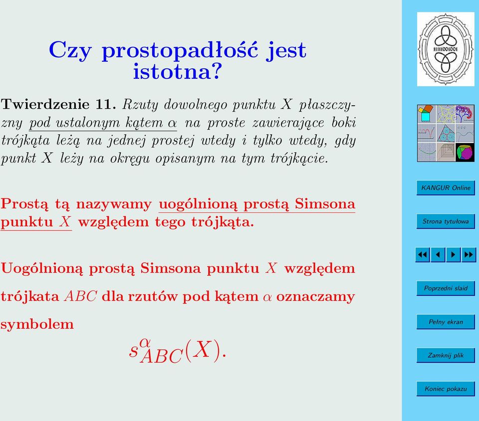 jednej prostej wtedy i tylko wtedy, gdy punkt X leży na okręgu opisanym na tym trójkącie.