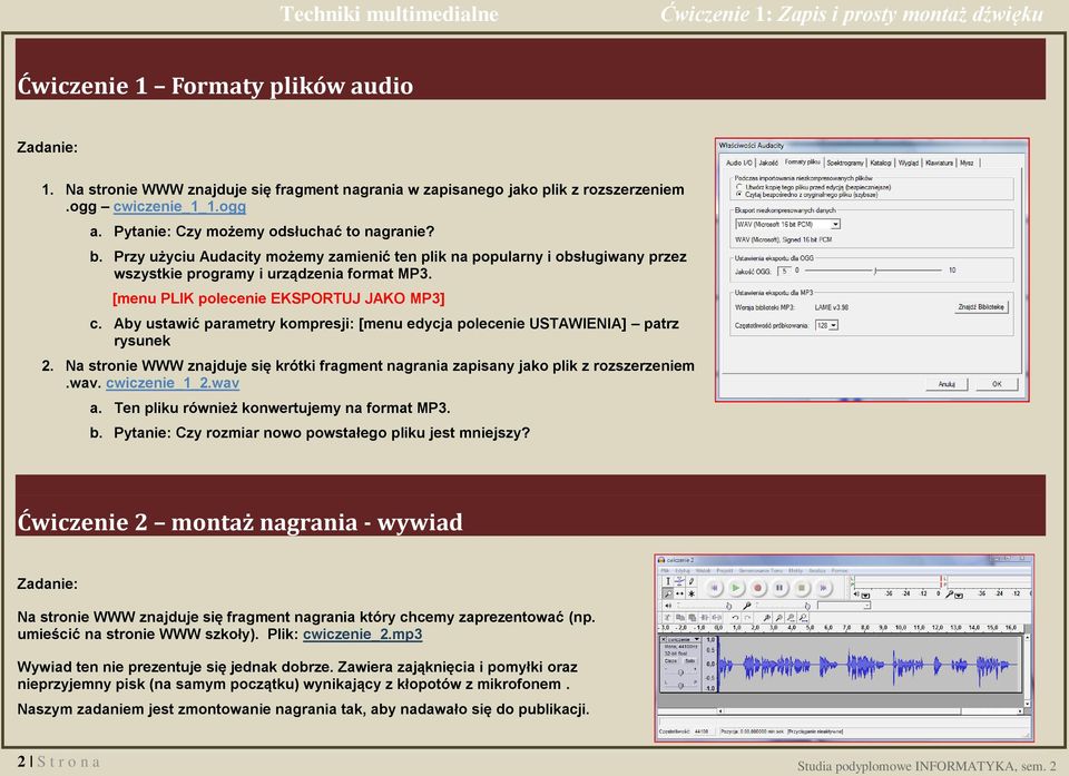 Aby ustawić parametry kompresji: [menu edycja polecenie USTAWIENIA] patrz rysunek 2. Na stronie WWW znajduje się krótki fragment nagrania zapisany jako plik z rozszerzeniem.wav. cwiczenie_1_2.wav a.