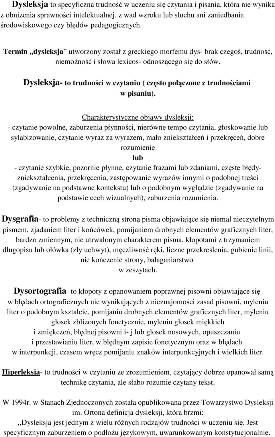 Dysleksja- to trudności w czytaniu ( często połączone z trudnościami w pisaniu).