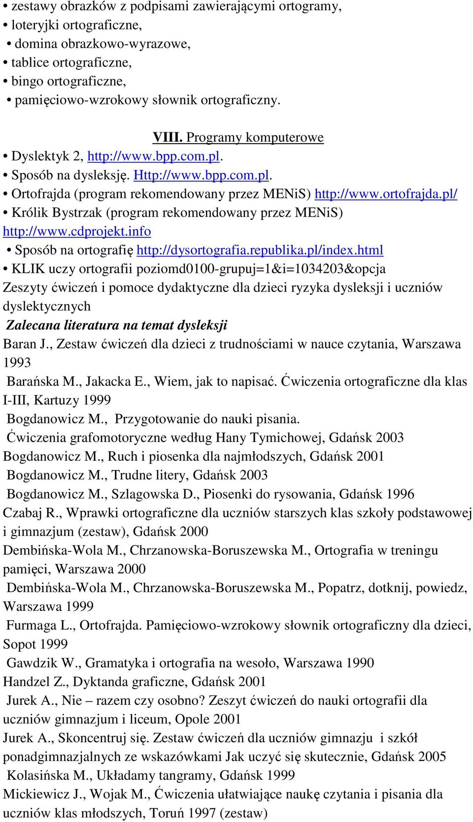 pl/ Królik Bystrzak (program rekomendowany przez MENiS) http://www.cdprojekt.info Sposób na ortografię http://dysortografia.republika.pl/index.