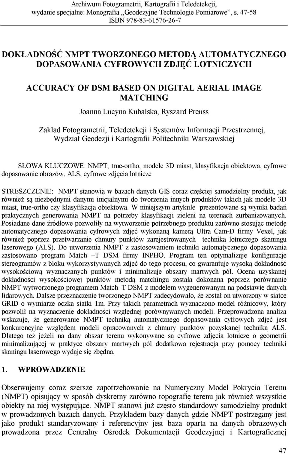 Ryszard Preuss Zakład Fotogrametrii, Teledetekcji i Systemów Informacji Przestrzennej, Wydział Geodezji i Kartografii Politechniki Warszawskiej SŁOWA KLUCZOWE: NMPT, true-ortho, modele 3D miast,