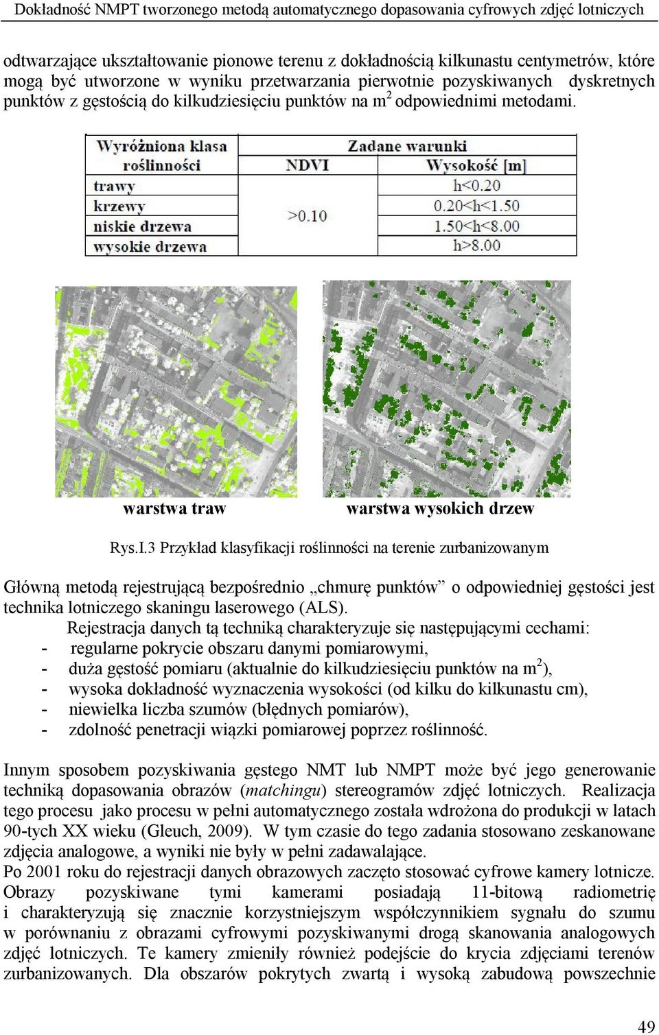 3 Przykład klasyfikacji roślinności na terenie zurbanizowanym Główną metodą rejestrującą bezpośrednio chmurę punktów o odpowiedniej gęstości jest technika lotniczego skaningu laserowego (ALS).