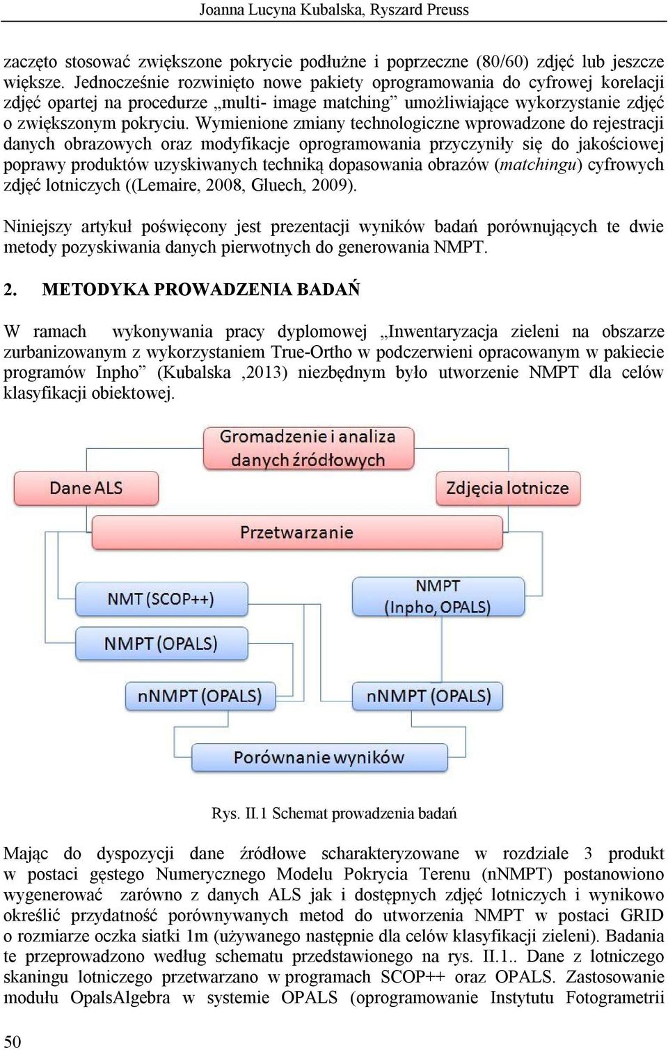 Wymienione zmiany technologiczne wprowadzone do rejestracji danych obrazowych oraz modyfikacje oprogramowania przyczyniły się do jakościowej poprawy produktów uzyskiwanych techniką dopasowania