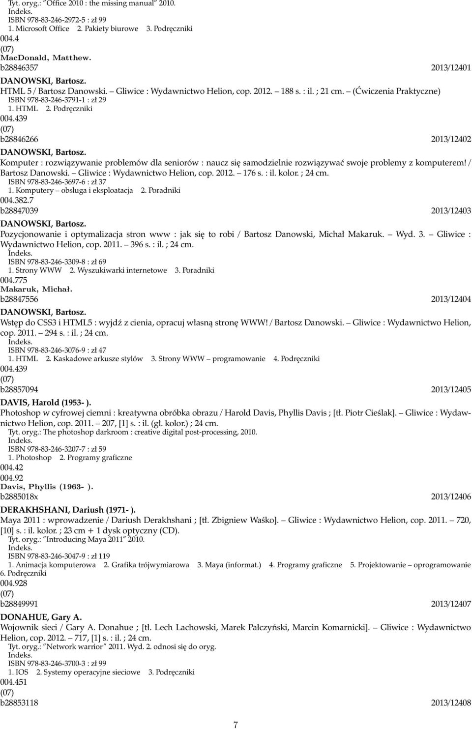 Podręczniki 004.439 b28846266 2013/12402 DANOWSKI, Bartosz. Komputer : rozwiązywanie problemów dla seniorów : naucz się samodzielnie rozwiązywać swoje problemy z komputerem! / Bartosz Danowski.