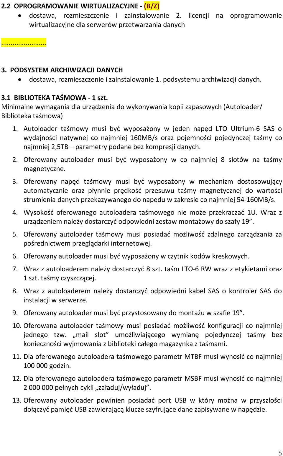 Minimalne wymagania dla urządzenia do wykonywania kopii zapasowych (Autoloader/ Biblioteka taśmowa) 1.