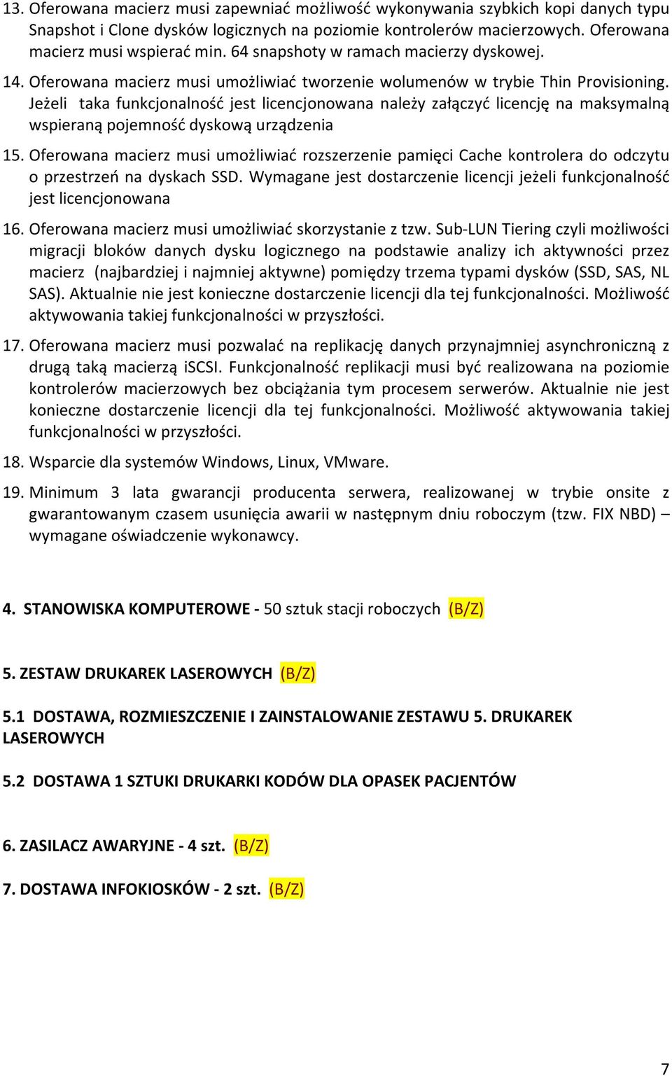 Jeżeli taka funkcjonalność jest licencjonowana należy załączyć licencję na maksymalną wspieraną pojemność dyskową urządzenia 15.