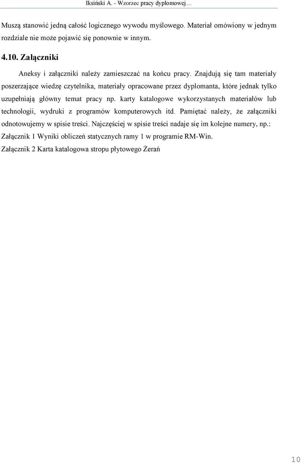 Znajdują się tam materiały poszerzające wiedzę czytelnika, materiały opracowane przez dyplomanta, które jednak tylko uzupełniają główny temat pracy np.