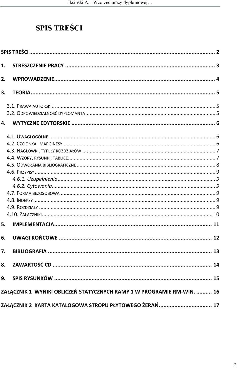 .. 9 4.6.2. Cytowania... 9 4.7. FORMA BEZOSOBOWA... 9 4.8. INDEKSY... 9 4.9. ROZDZIAŁY... 9 4.10. ZAŁĄCZNIKI... 10 5. IMPLEMENTACJA... 11 6. UWAGI KOŃCOWE... 12 7. BIBLIOGRAFIA... 13 8.