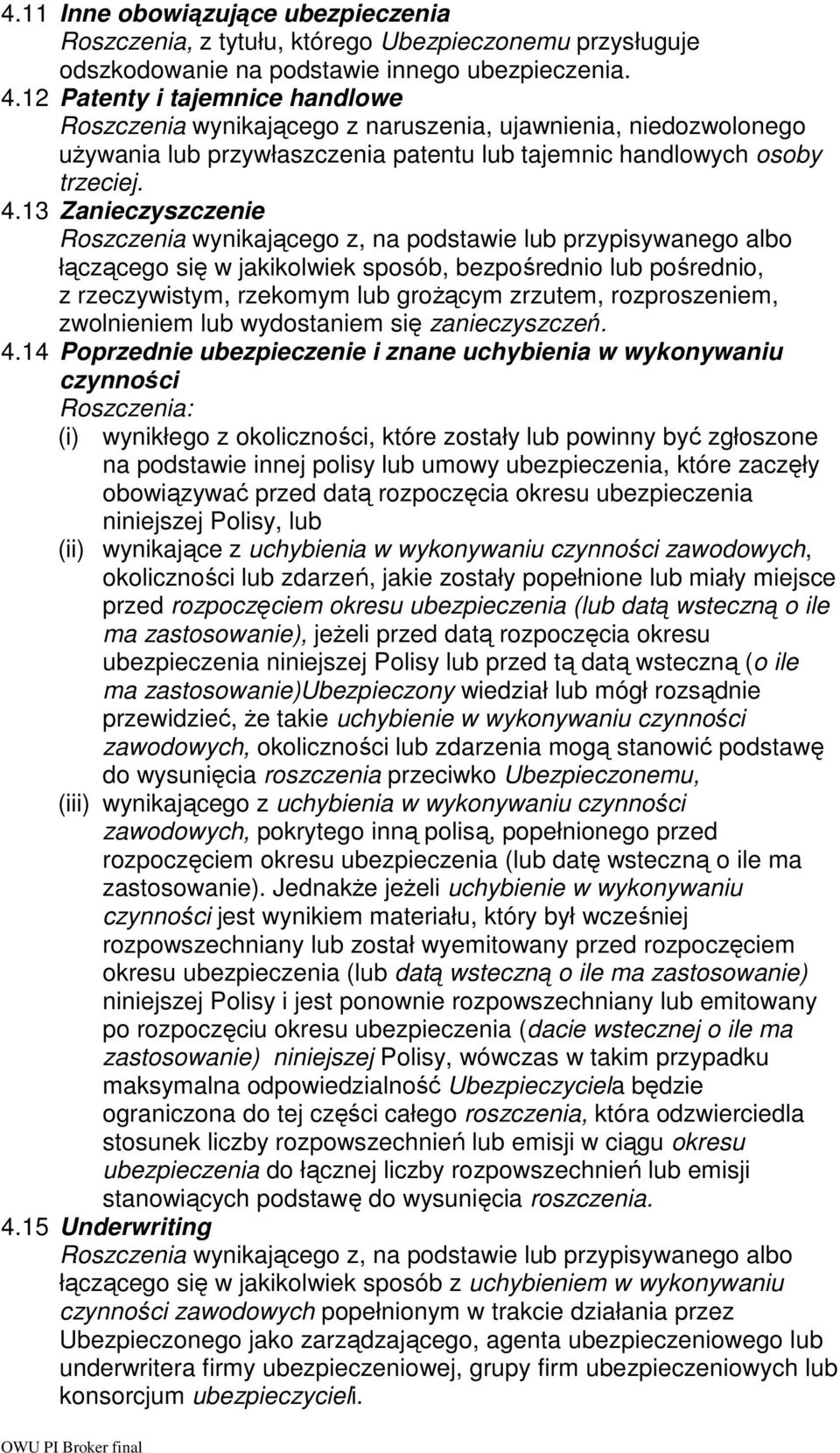 13 Zanieczyszczenie Roszczenia wynikającego z, na podstawie lub przypisywanego albo łączącego się w jakikolwiek sposób, bezpośrednio lub pośrednio, z rzeczywistym, rzekomym lub groŝącym zrzutem,