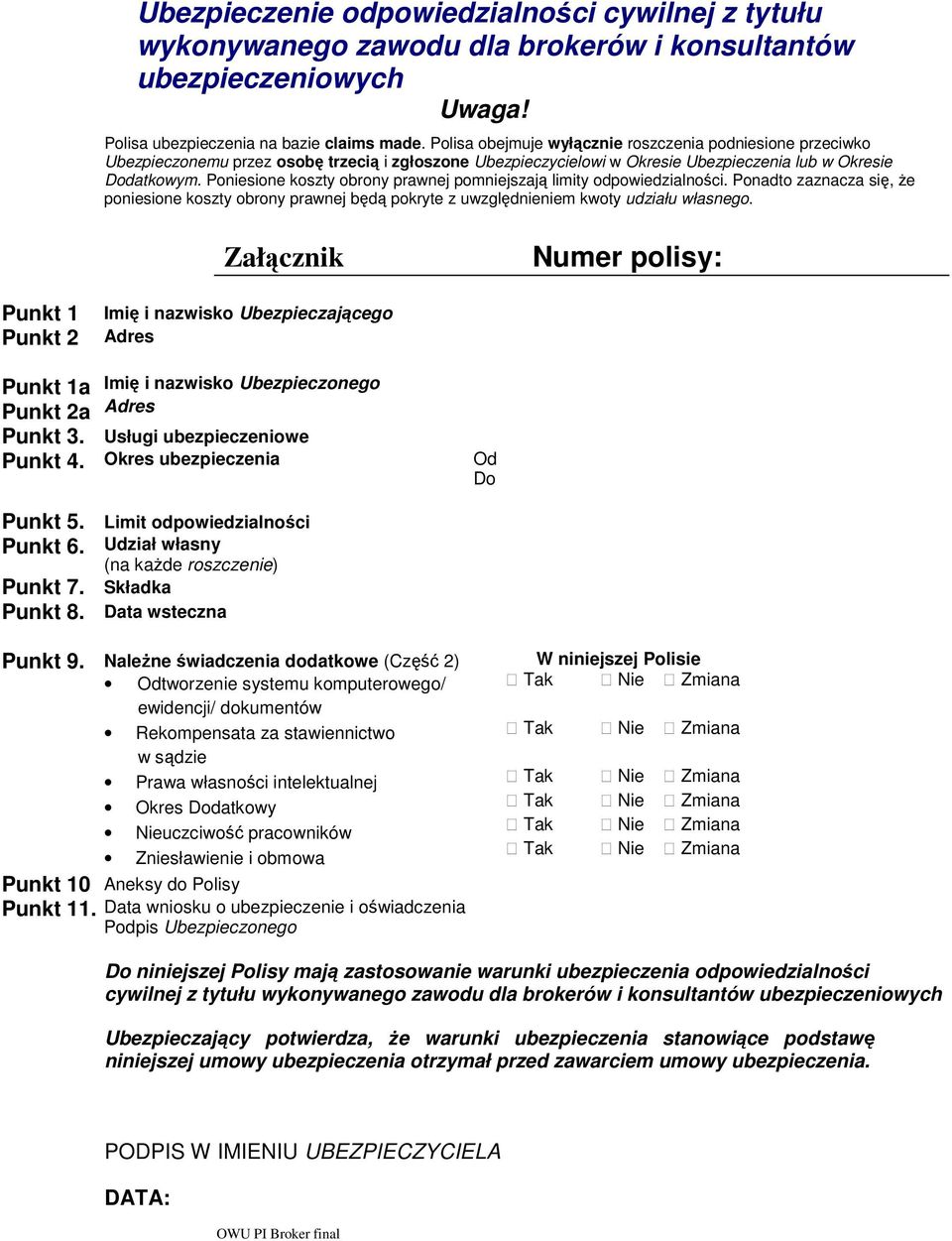 Poniesione koszty obrony prawnej pomniejszają limity odpowiedzialności. Ponadto zaznacza się, Ŝe poniesione koszty obrony prawnej będą pokryte z uwzględnieniem kwoty udziału własnego.