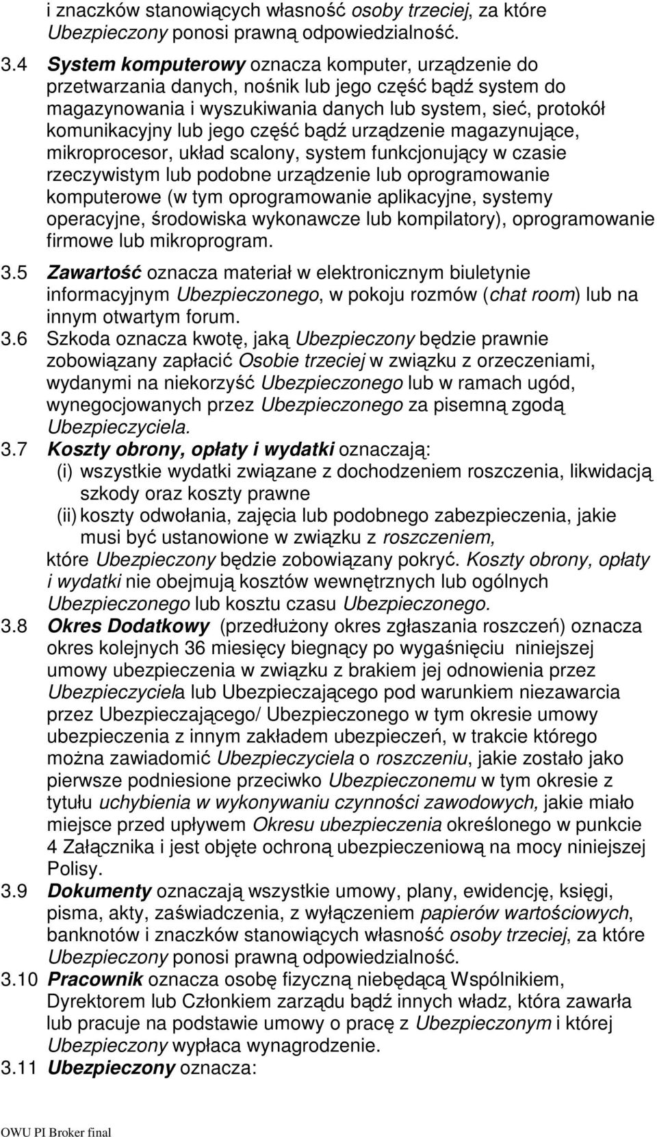 część bądź urządzenie magazynujące, mikroprocesor, układ scalony, system funkcjonujący w czasie rzeczywistym lub podobne urządzenie lub oprogramowanie komputerowe (w tym oprogramowanie aplikacyjne,