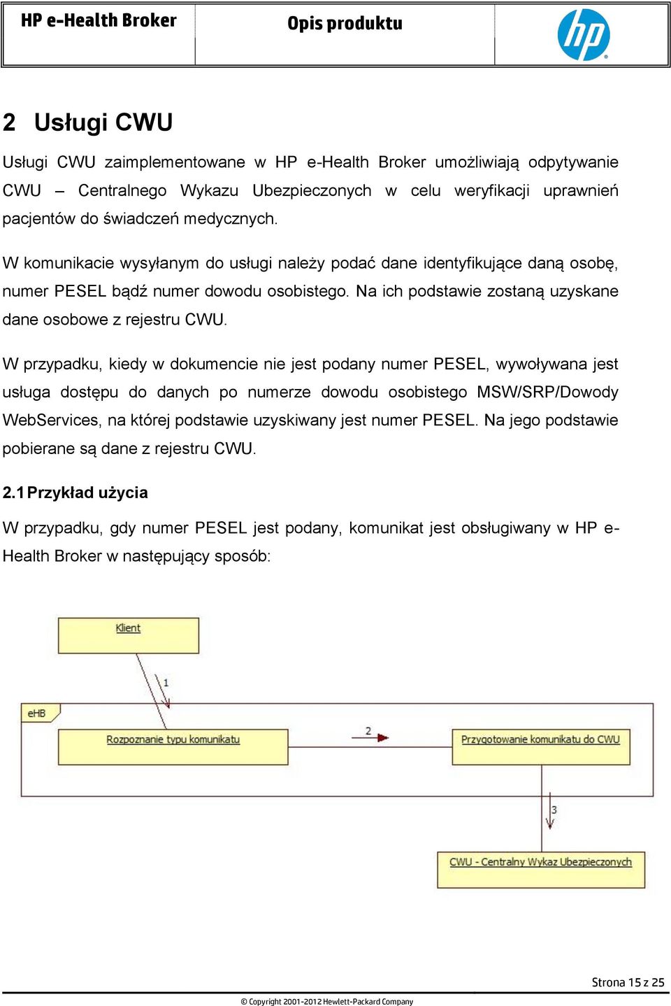 W przypadku, kiedy w dokumencie nie jest podany numer PESEL, wywoływana jest usługa dostępu do danych po numerze dowodu osobistego MSW/SRP/Dowody WebServices, na której podstawie uzyskiwany jest