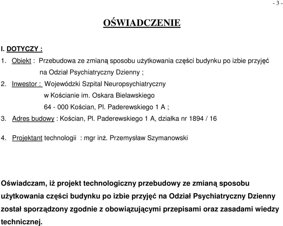 Paderewskiego 1 A, działka nr 1894 / 16 4. Projektant technologii : mgr inŝ.