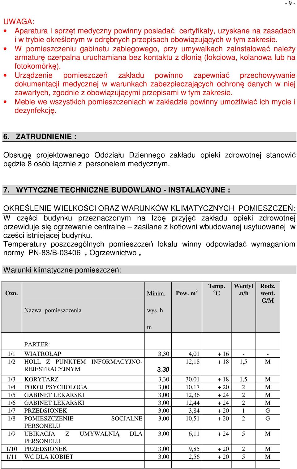 Urządzenie pomieszczeń zakładu powinno zapewniać przechowywanie dokumentacji medycznej w warunkach zabezpieczających ochronę danych w niej zawartych, zgodnie z obowiązującymi przepisami w tym