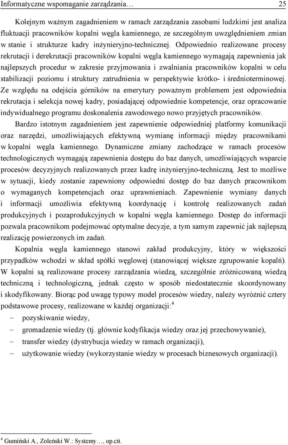 Odpowiednio realizowane procesy rekrutacji i derekrutacji pracowników kopalni węgla kamiennego wymagają zapewnienia jak najlepszych procedur w zakresie przyjmowania i zwalniania pracowników kopalni w