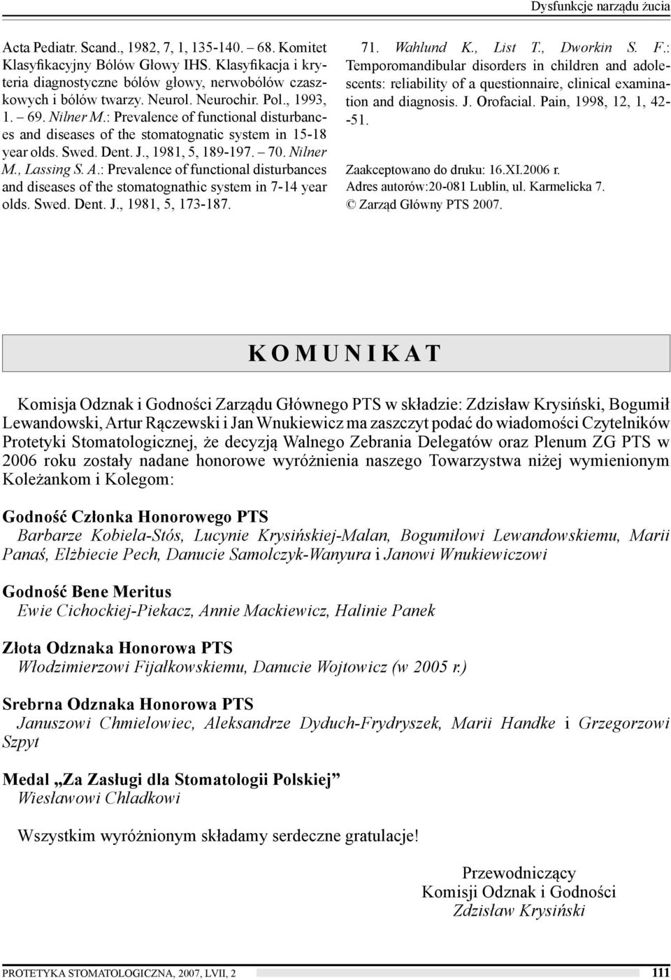 : Prevalence of functional disturbances and diseases of the stomatognatic system in 15-18 year olds. Swed. Dent. J., 1981, 5, 189-197. 70. Nilner M., Lassing S. A.