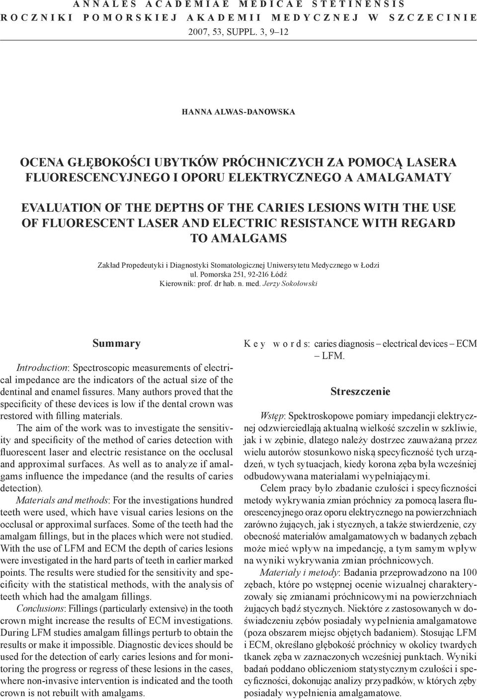 FLUORESCENT LASER AND ELECTRIC RESISTANCE WITH REGARD TO AMALGAMS Zakład Propedeutyki i Diagnostyki Stomatologicznej Uniwersytetu Medycznego w Łodzi ul. Pomorska 251, 92-216 Łódź Kierownik: prof.