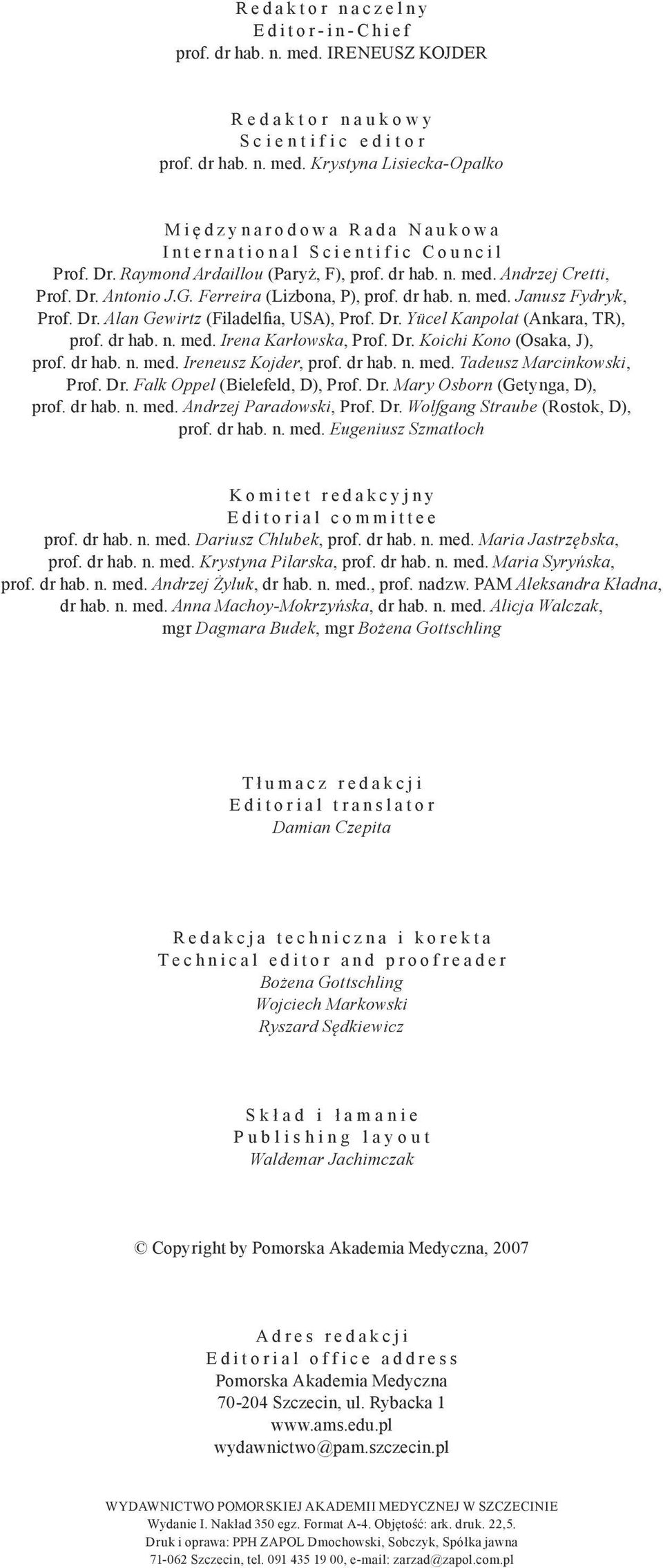 Krystyna Lisiecka-Opalko M i ę d z y n a r o d o w a R a d a N a u k o w a I n t e r n a t i o n a l S c i e n t i f i c C o u n c i l Prof. Dr. Raymond Ardaillou (Paryż, F), prof. dr hab. n. med.