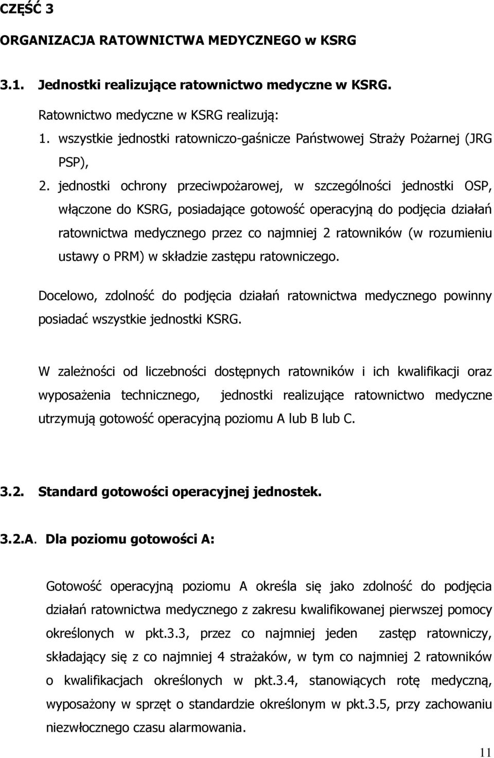 jednostki ochrony przeciwpożarowej, w szczególności jednostki OSP, włączone do KSRG, posiadające gotowość operacyjną do podjęcia działań ratownictwa medycznego przez co najmniej 2 ratowników (w