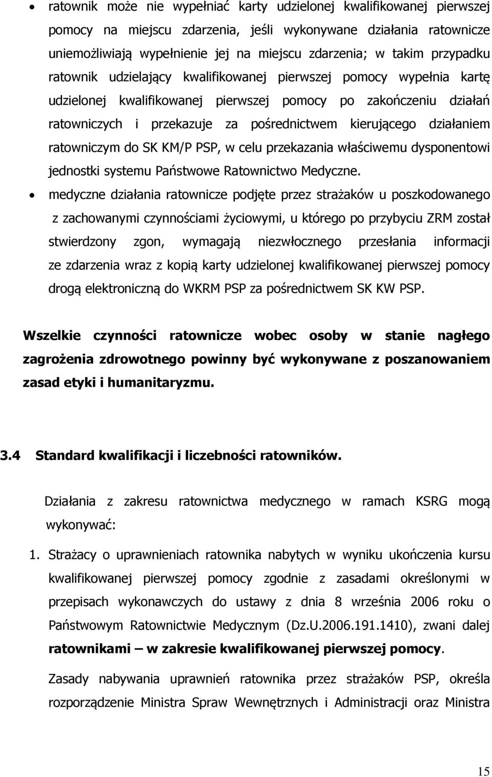 działaniem ratowniczym do SK KM/P PSP, w celu przekazania właściwemu dysponentowi jednostki systemu Państwowe Ratownictwo Medyczne.