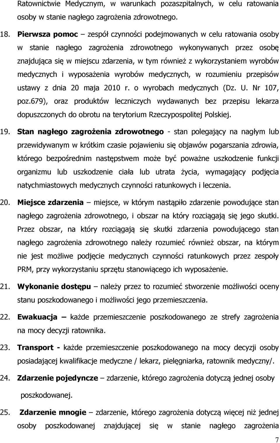 wykorzystaniem wyrobów medycznych i wyposażenia wyrobów medycznych, w rozumieniu przepisów ustawy z dnia 20 maja 2010 r. o wyrobach medycznych (Dz. U. Nr 107, poz.