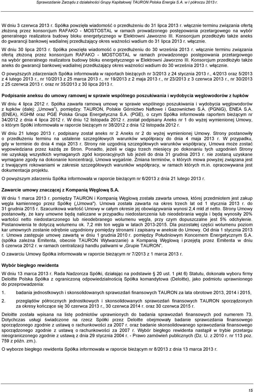 Elektrowni Jaworzno III. Konsorcjum przedłożyło także aneks do gwarancji bankowej wadialnej przedłużający okres ważności wadium do 31 lipca 2013 r. włącznie. W dniu 30 lipca 2013 r.