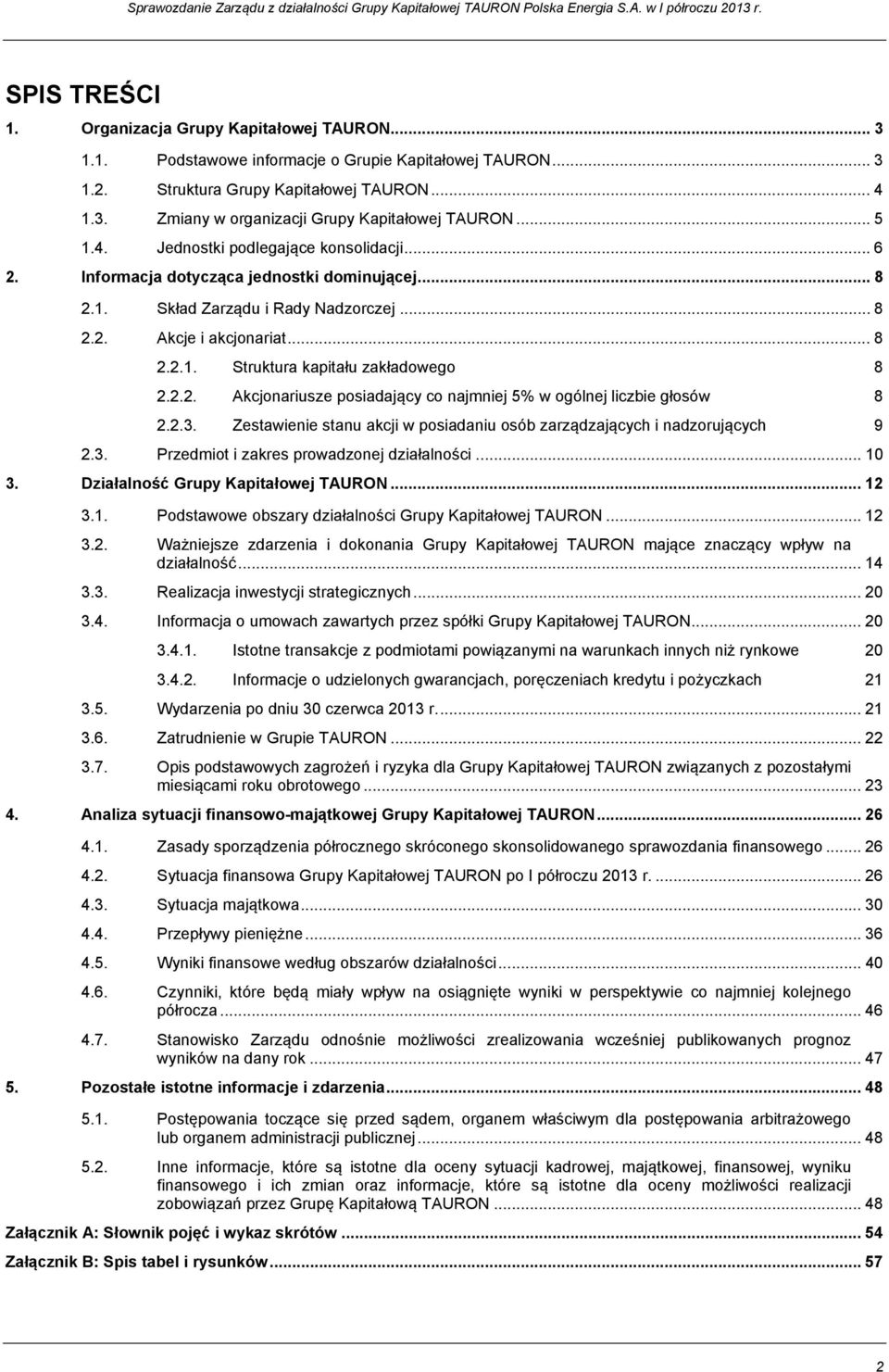 .. 8 Akcje i akcjonariat... 8 2.2.1. Struktura kapitału zakładowego 8 2.2.2. Akcjonariusze posiadający co najmniej 5% w ogólnej liczbie głosów 8 2.2.3.