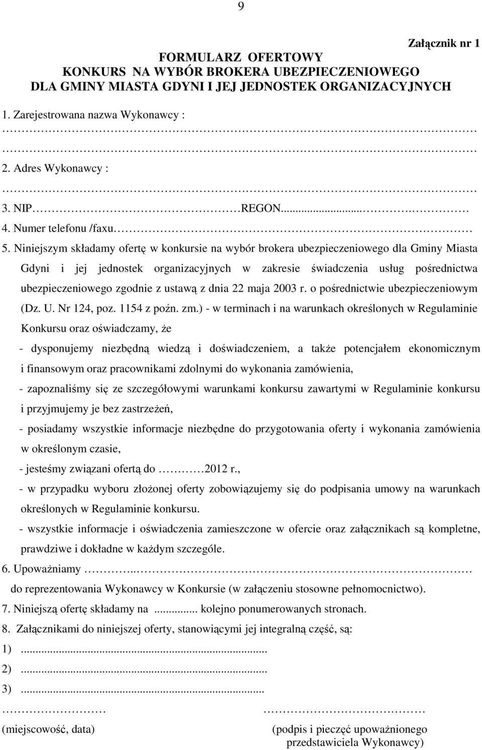 Niniejszym składamy ofertę w konkursie na wybór brokera ubezpieczeniowego dla Gminy Miasta Gdyni i jej jednostek organizacyjnych w zakresie świadczenia usług pośrednictwa ubezpieczeniowego zgodnie z