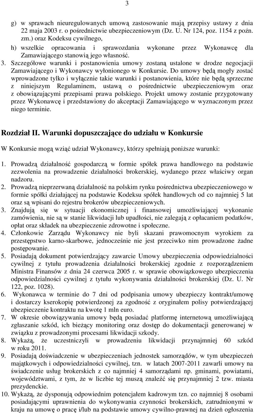 Szczegółowe warunki i postanowienia umowy zostaną ustalone w drodze negocjacji Zamawiającego i Wykonawcy wyłonionego w Konkursie.