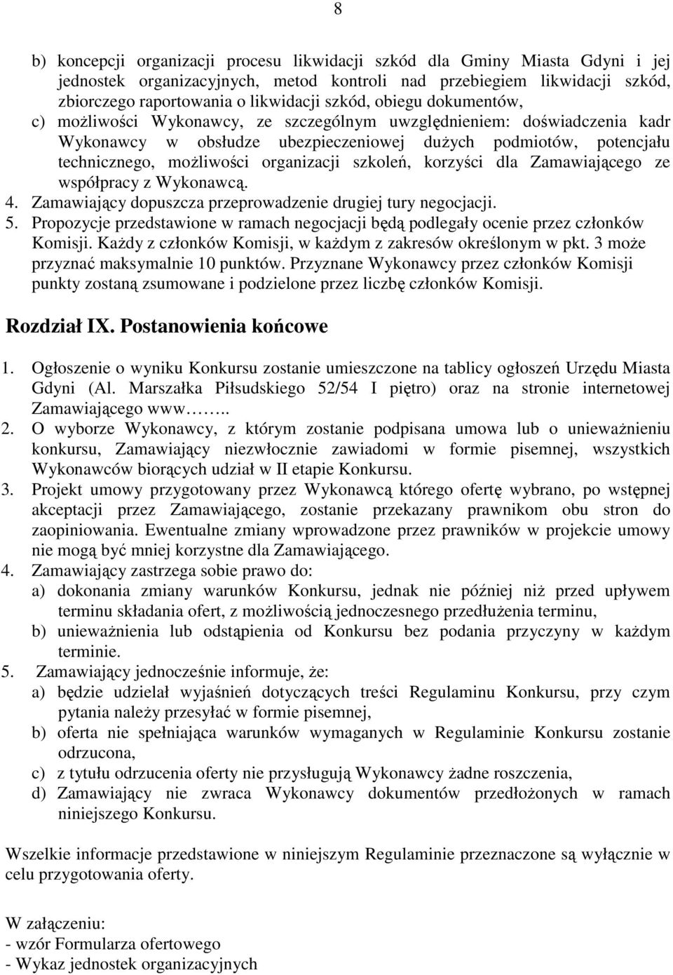 organizacji szkoleń, korzyści dla Zamawiającego ze współpracy z Wykonawcą. 4. Zamawiający dopuszcza przeprowadzenie drugiej tury negocjacji. 5.