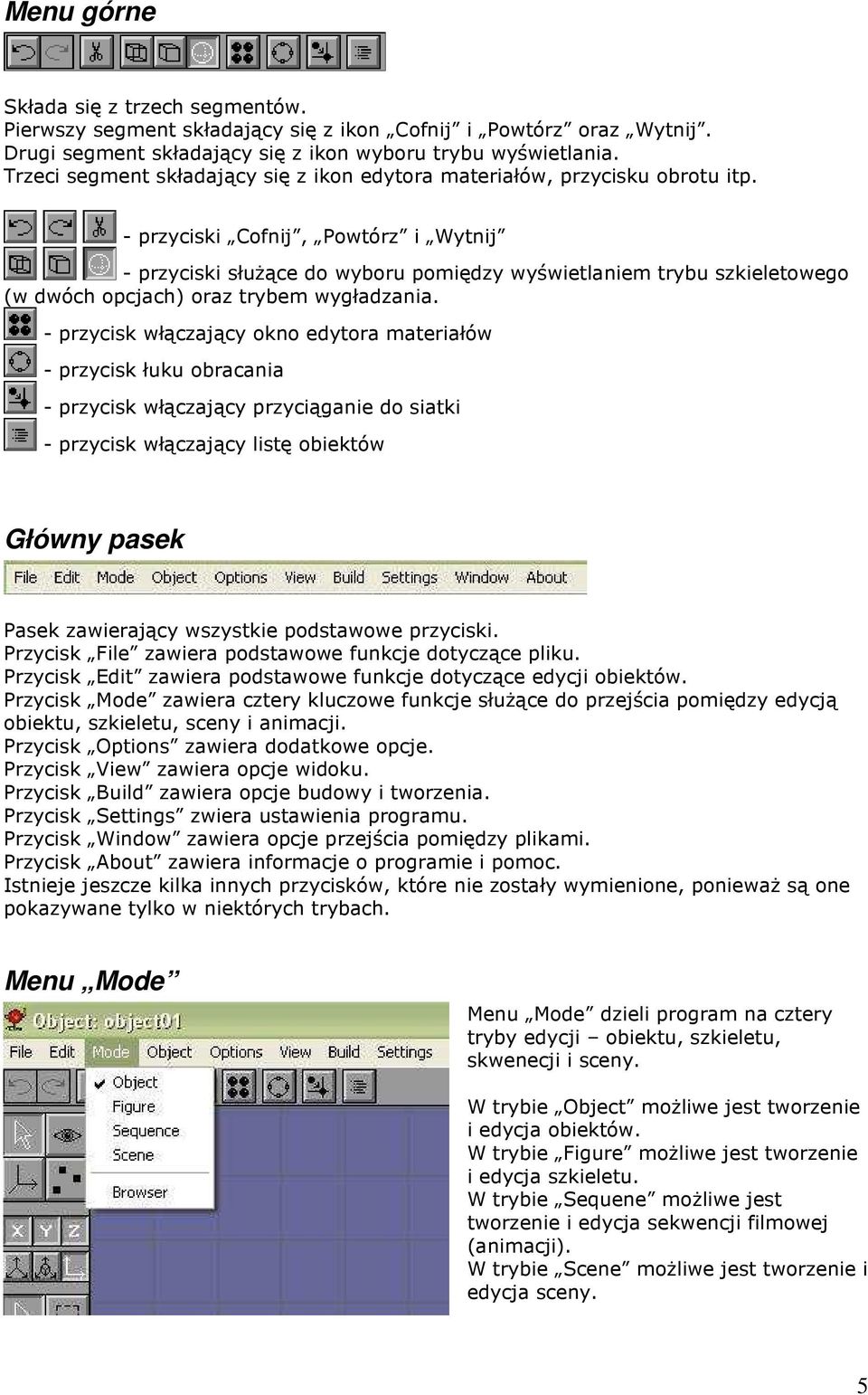 - przyciski Cofnij, Powtórz i Wytnij - przyciski słuŝące do wyboru pomiędzy wyświetlaniem trybu szkieletowego (w dwóch opcjach) oraz trybem wygładzania.