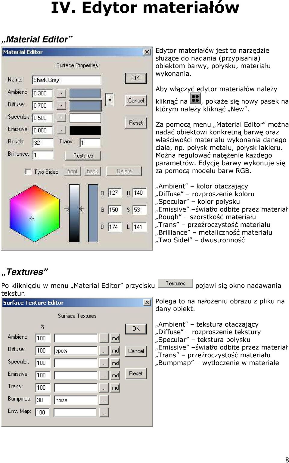 Za pomocą menu Material Editor moŝna nadać obiektowi konkretną barwę oraz właściwości materiału wykonania danego ciała, np. połysk metalu, połysk lakieru. MoŜna regulować natęŝenie kaŝdego parametrów.