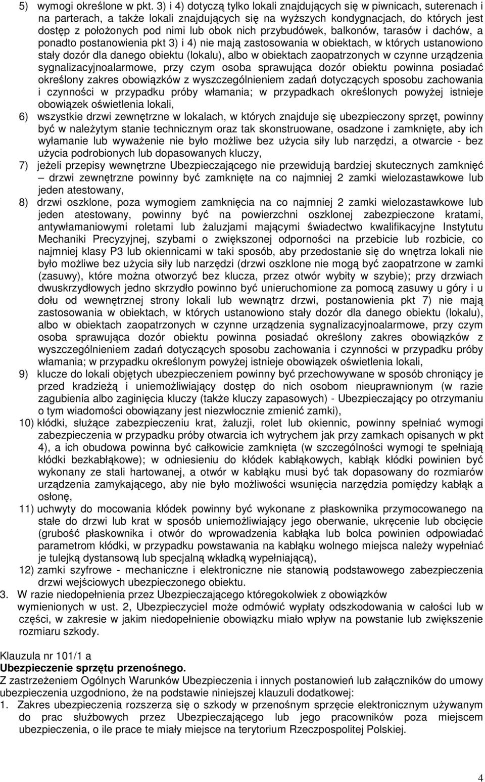 nich przybudówek, balkonów, tarasów i dachów, a ponadto postanowienia pkt 3) i 4) nie mają zastosowania w obiektach, w których ustanowiono stały dozór dla danego obiektu (lokalu), albo w obiektach