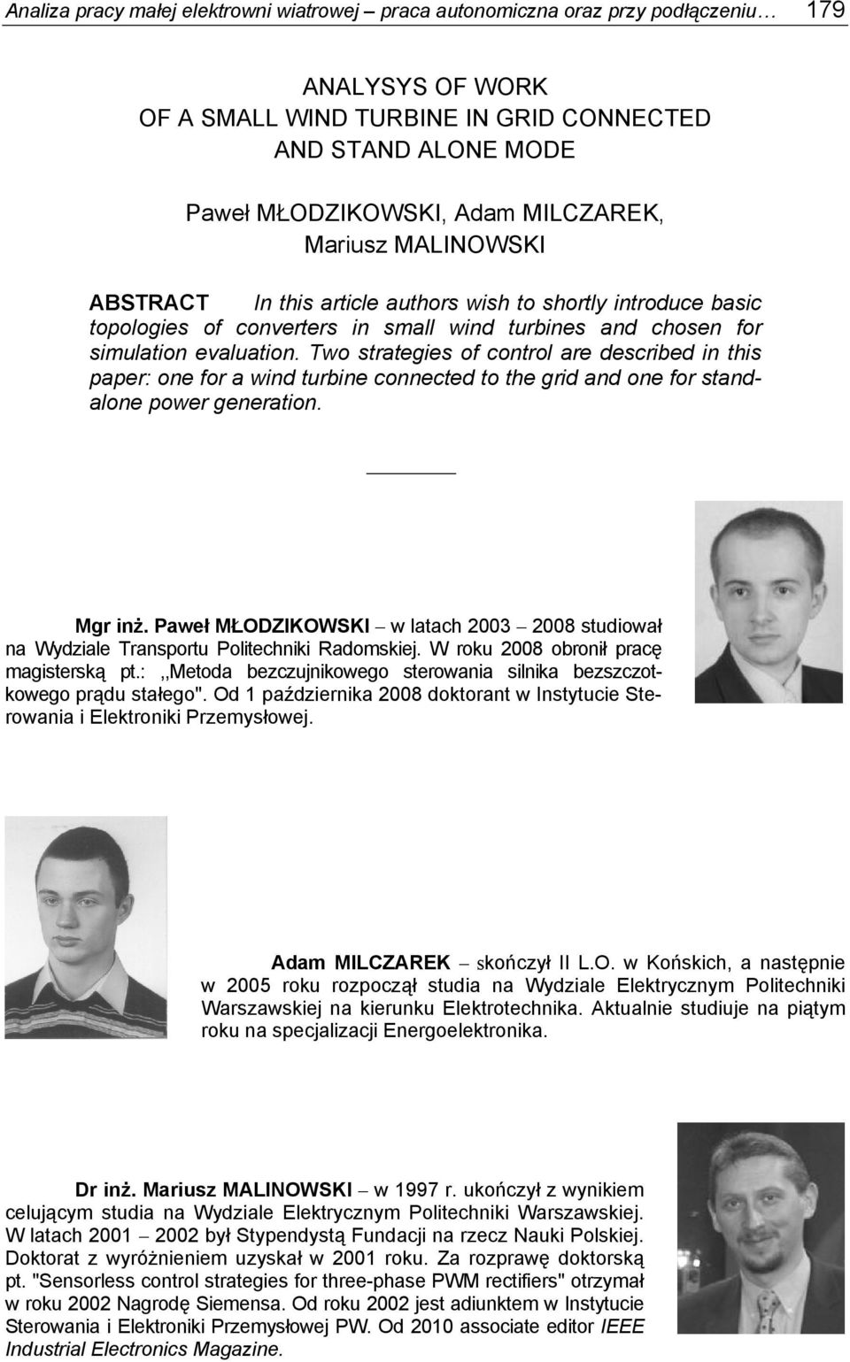 Two strategies of control are described in this paper: one for a wind turbine connected to the grid and one for standalone power generation. Mgr inż.