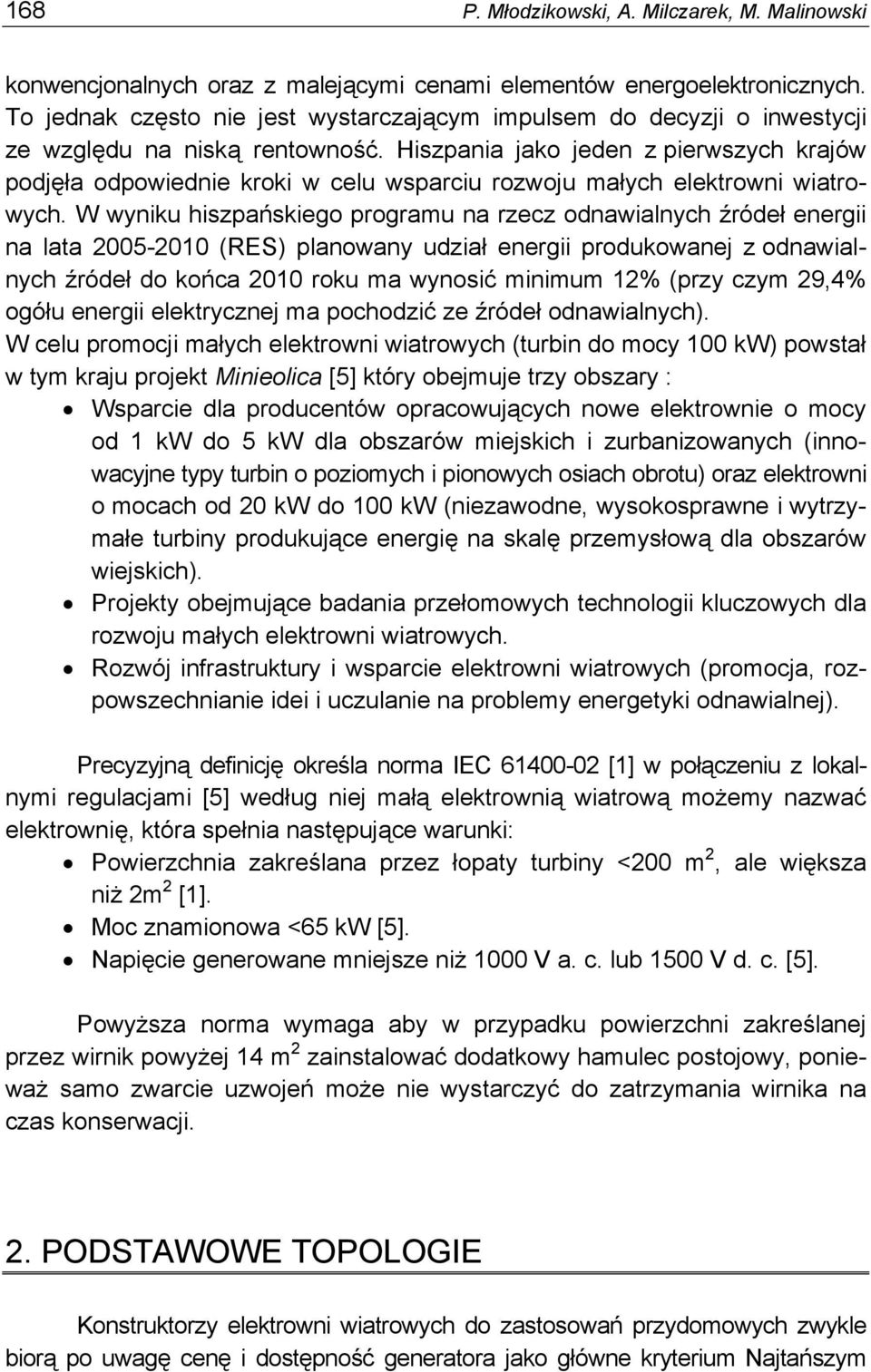 Hiszpania jako jeden z pierwszych krajów podjęła odpowiednie kroki w celu wsparciu rozwoju małych elektrowni wiatrowych.