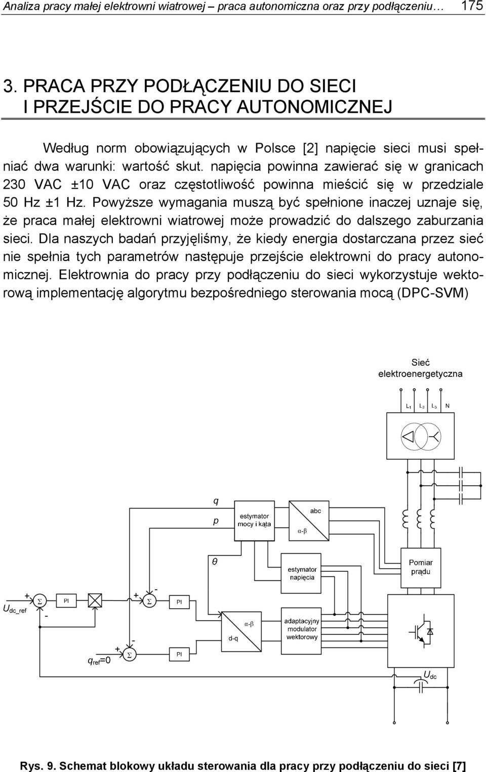 napięcia powinna zawierać się w granicach 230 VAC ±10 VAC oraz częstotliwość powinna mieścić się w przedziale 50 Hz ±1 Hz.