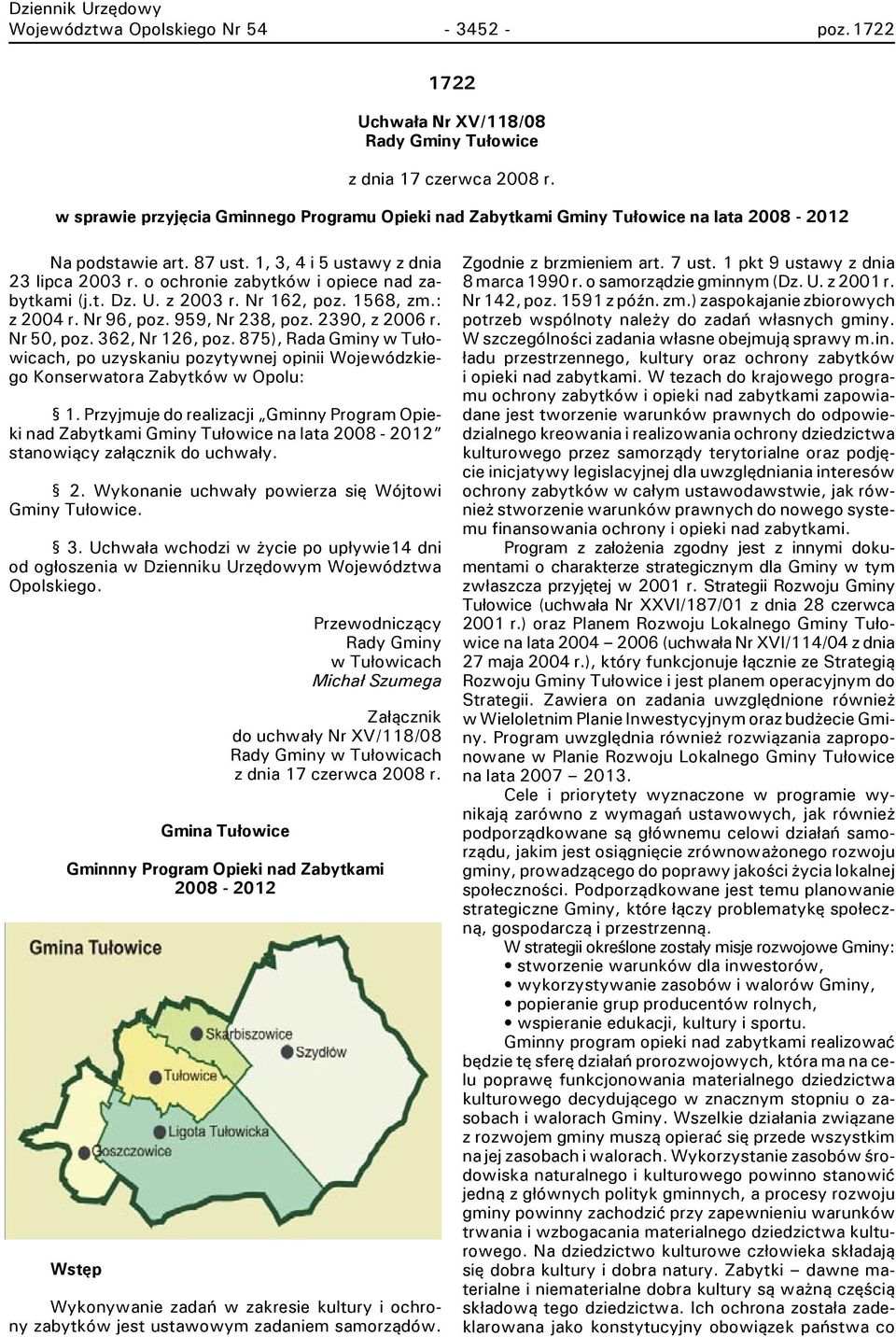 o ochronie zabytków i opiece nad zabytkami (j.t. Dz. U. z 2003 r. Nr 162, poz. 1568, zm.: z 2004 r. Nr 96, poz. 959, Nr 238, poz. 2390, z 2006 r. Nr 50, poz. 362, Nr 126, poz.