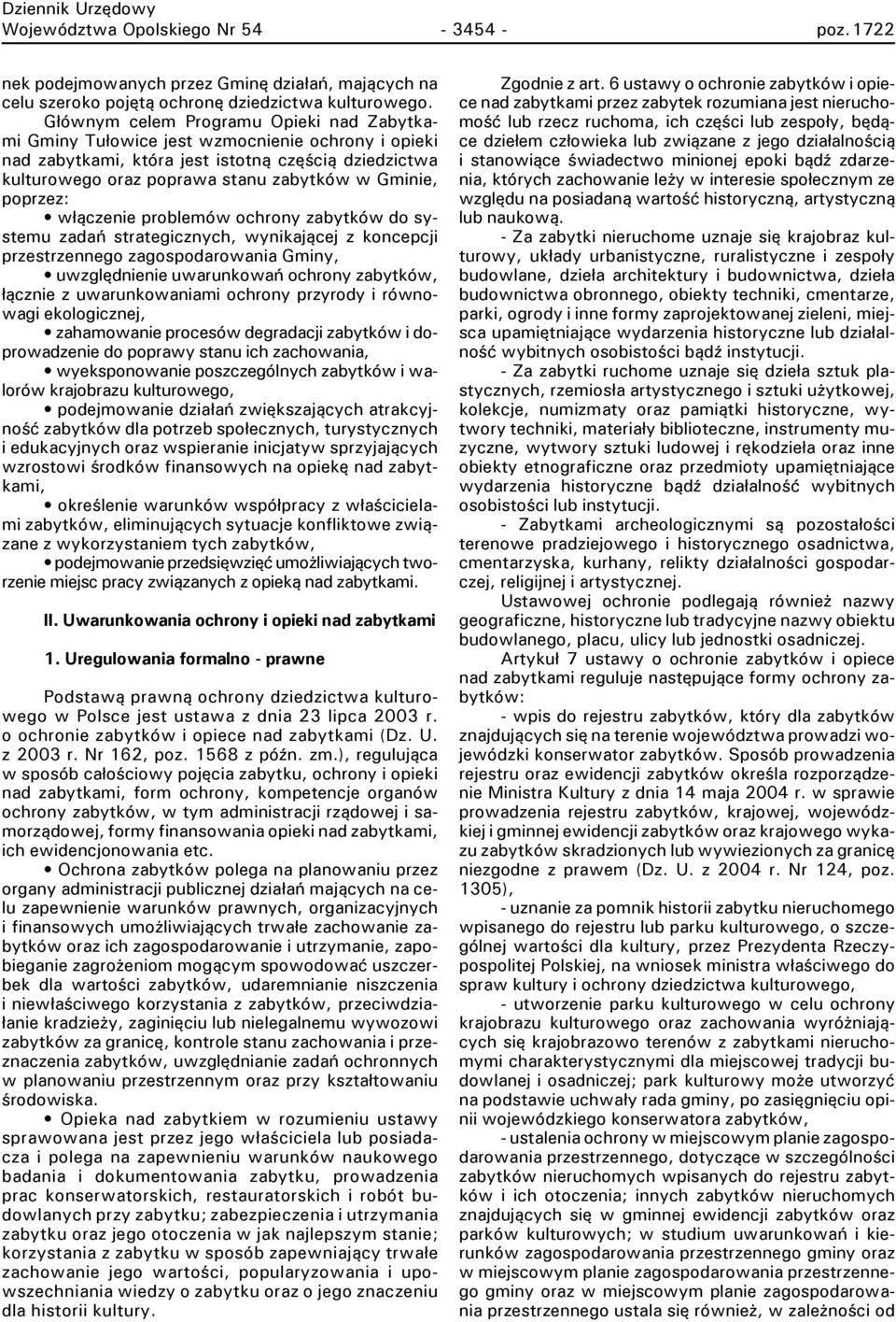 poprzez: włączenie problemów ochrony zabytków do systemu zadań strategicznych, wynikającej z koncepcji przestrzennego zagospodarowania Gminy, uwzględnienie uwarunkowań ochrony zabytków, łącznie z