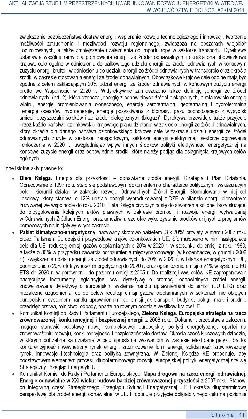 Dyrektywa ustanawia wspólne ramy dla promowania energii ze źródeł odnawialnych i określa ona obowiązkowe krajowe cele ogólne w odniesieniu do całkowitego udziału energii ze źródeł odnawialnych w